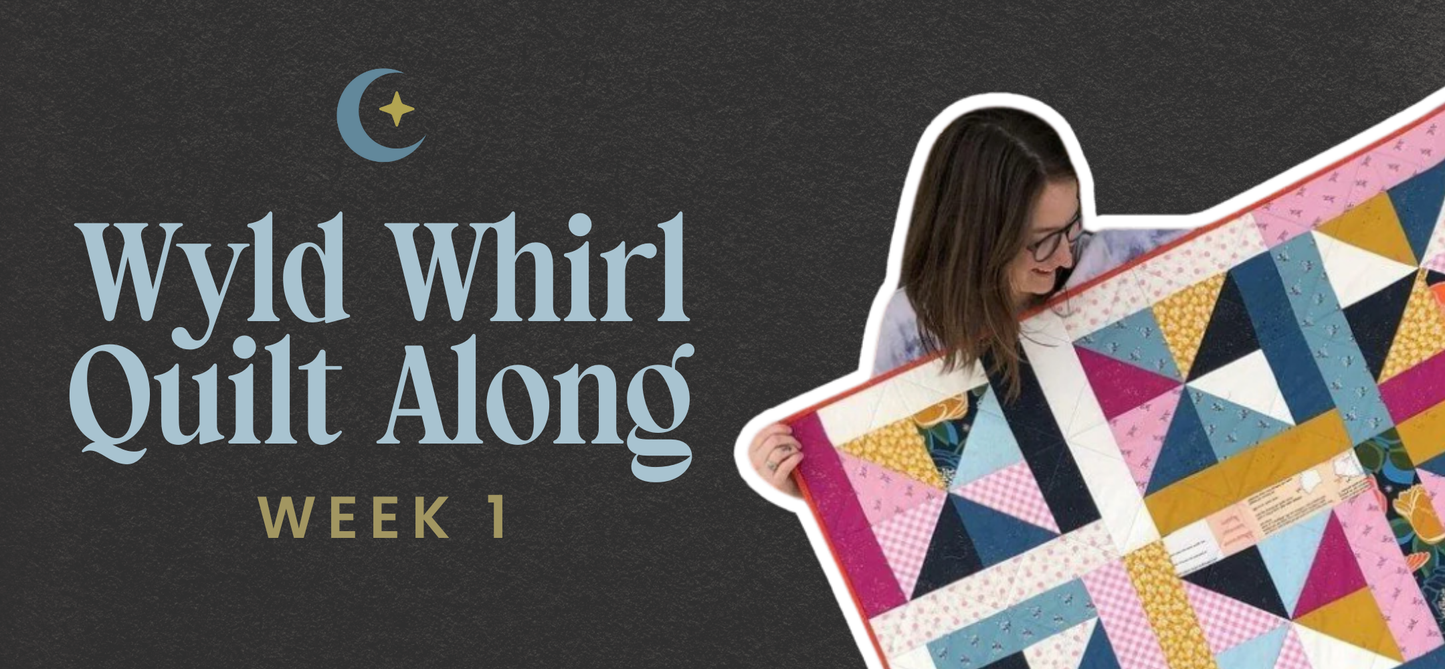 Week 1 of the Wyld Whirl Quilt Sew Along 