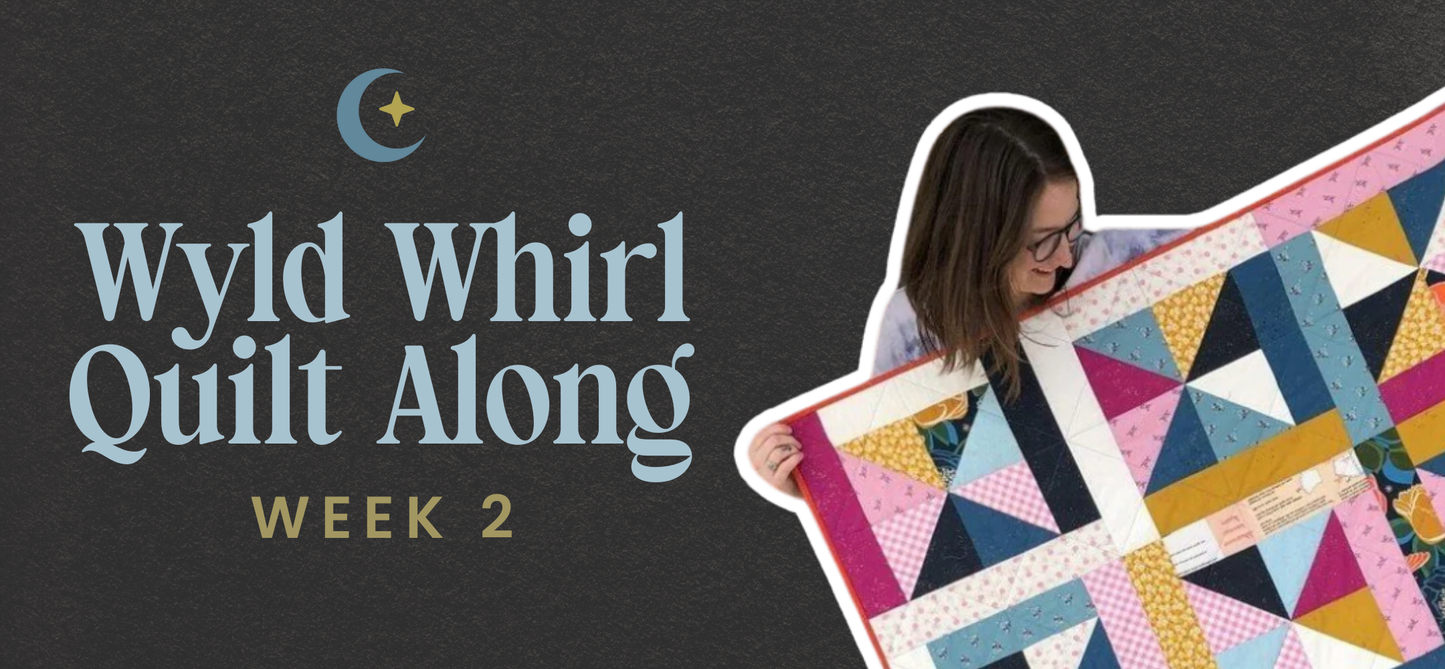 Week 2 of the Wyld Whirl Quilt Sew Along 