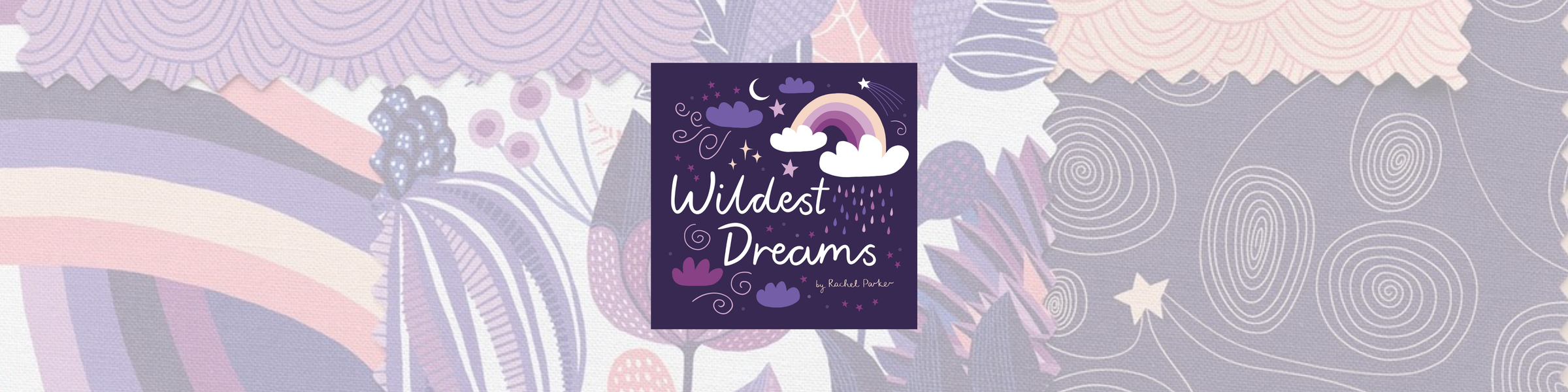 Wildest Dreams Fabric Collection