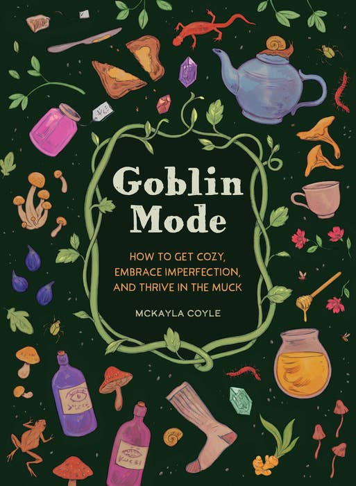 A hunter green book cover with various whimsical and forest-like icons with the title “Goblin Mode: How to get cozy, embrace imperfection, and thrive in the muck”