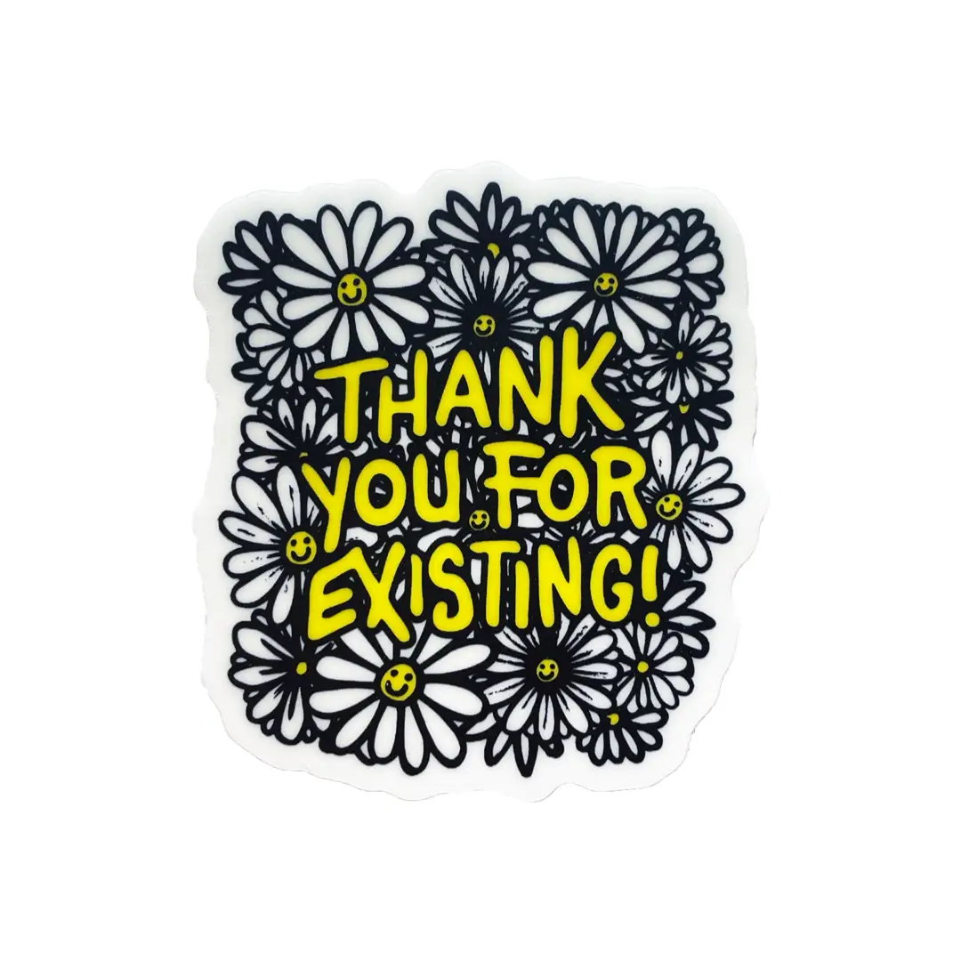 Thank You for Existing Sticker (glow in the dark!)